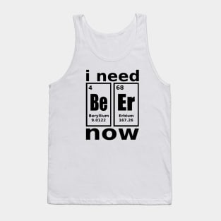 I need beer, NOW! Tank Top